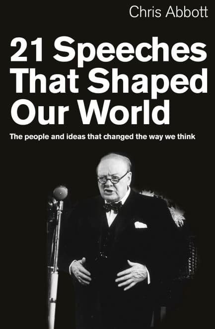 21 Speeches That Shaped Our World: The people and ideas that changed the way we think by Chris Abbott