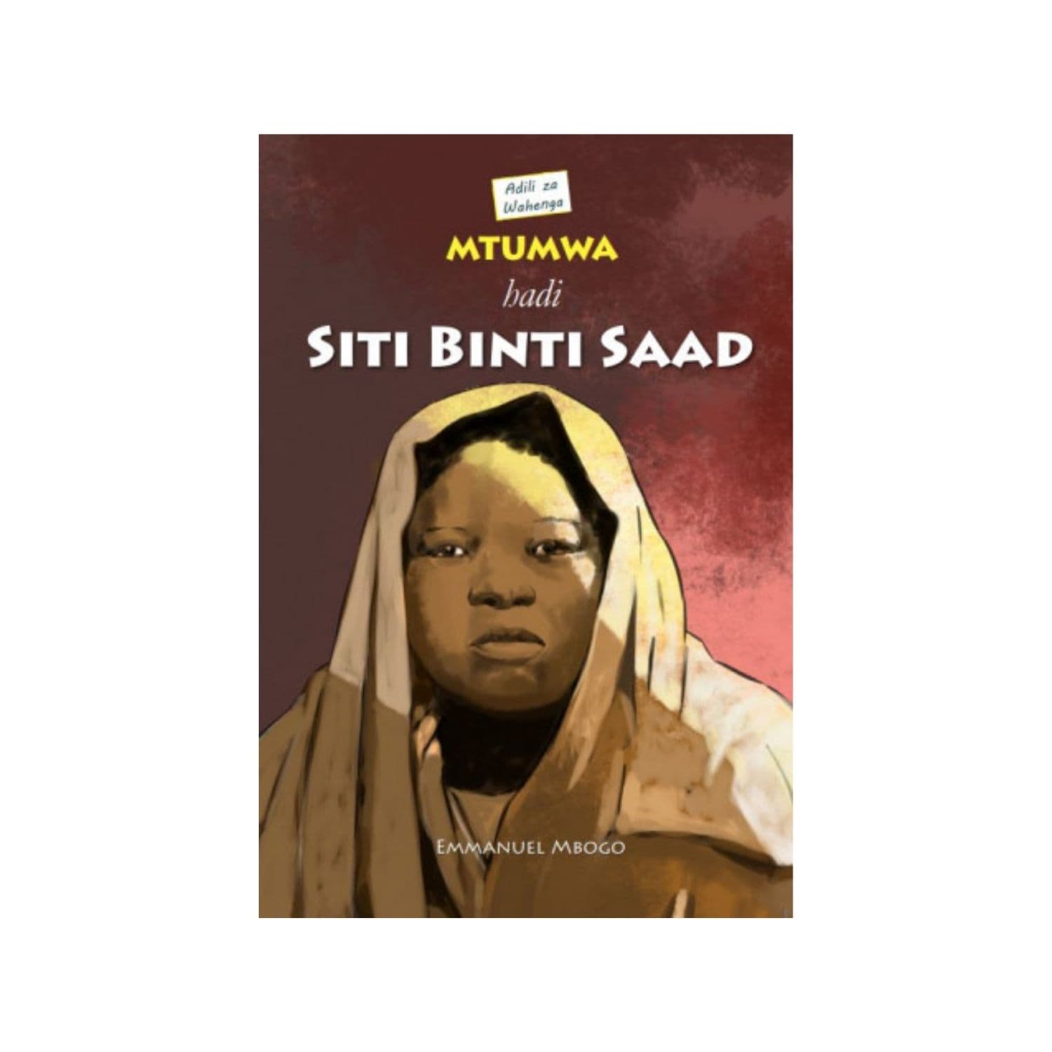 Mtumwa Hadi Siti Binti Saad by Emmanuel Mbogo